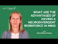 WHAT ARE THE ADVANTAGES OF HAVING A NEURODIVERGENT WORKFORCE IN MIND?