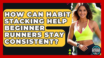 How Can Habit Stacking Help Beginner Runners Stay Consistent? - Running Beyond Limits