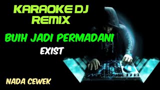 DJ BUIH JADI PERMADANI - EXIST ( KARAOKE DJ REMIX NADA CEWEK + LIRIK )