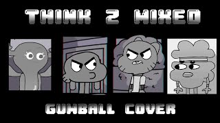 Think Z Mixed but Gumball, Darwin, Penny & Tobias Sing it (DOWNLOAD LINK)