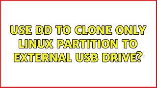 Ubuntu: Use DD to clone only Linux partition to external USB drive (3 Solutions!!)