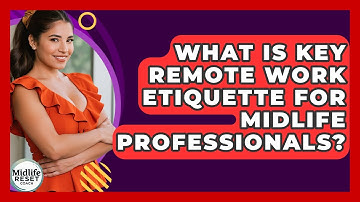 What Is Key Remote Work Etiquette For Midlife Professionals? - Midlife Reset Coach