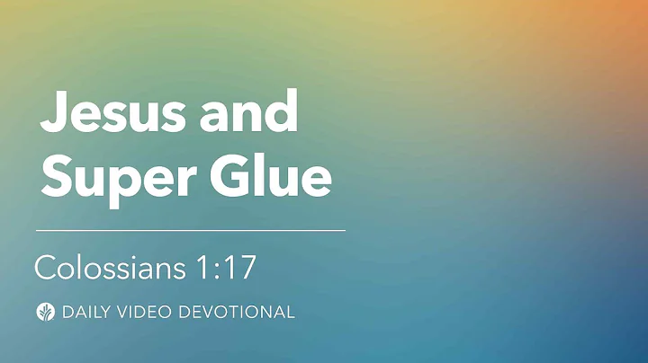 Jesus and Super Glue | Colossians 1:17 | Our Daily Bread Video Devotional