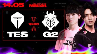 G2 vs TES | MSI 2024 - VÒNG PHÂN NHÁNH | 14.05.2024