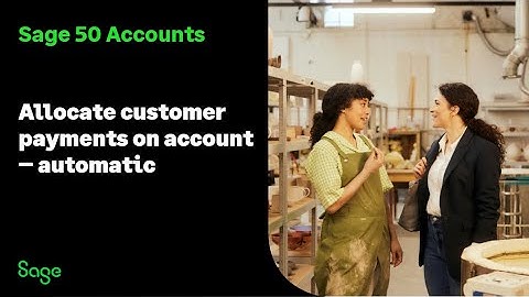 Sage 50 Accounts (UK) - Allocate customer payments on account (automatic)