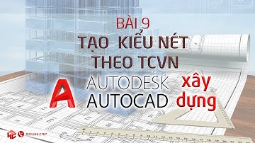 AUTOCAD XÂY DỰNG BÀI 9: THỰC HÀNH TẠO KIỂU NÉT THEO TCVN