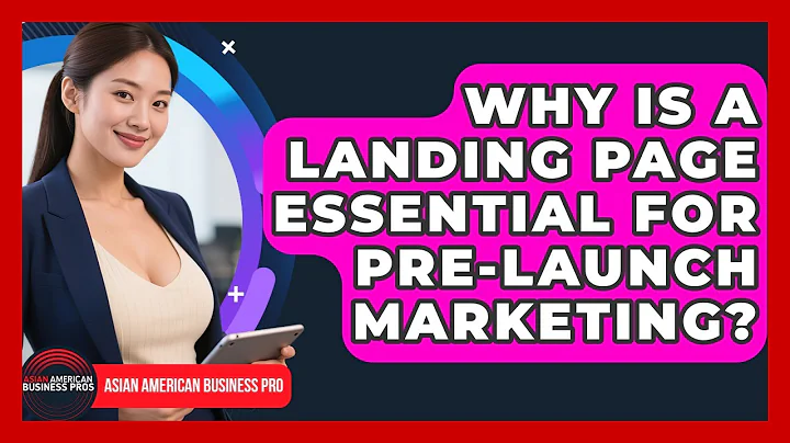 Why Is A Landing Page Essential For Pre-launch Marketing? - Asian American Business Pros