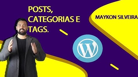 Tudo sobre posts, categorias e tags no wordpress aulas 2020 - Maykon Silveira