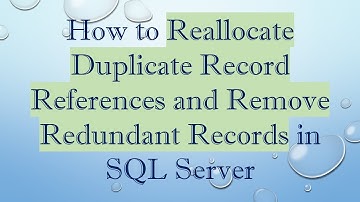 How to Reallocate Duplicate Record References and Remove Redundant Records in SQL Server