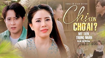 Xôn Xao Giọng Ca Đặc Biệt Mỹ Tiên & Trung Nhân Bài Tân Cổ CHỊ CÒN CHỜ AI? Khiến khán giả say mê