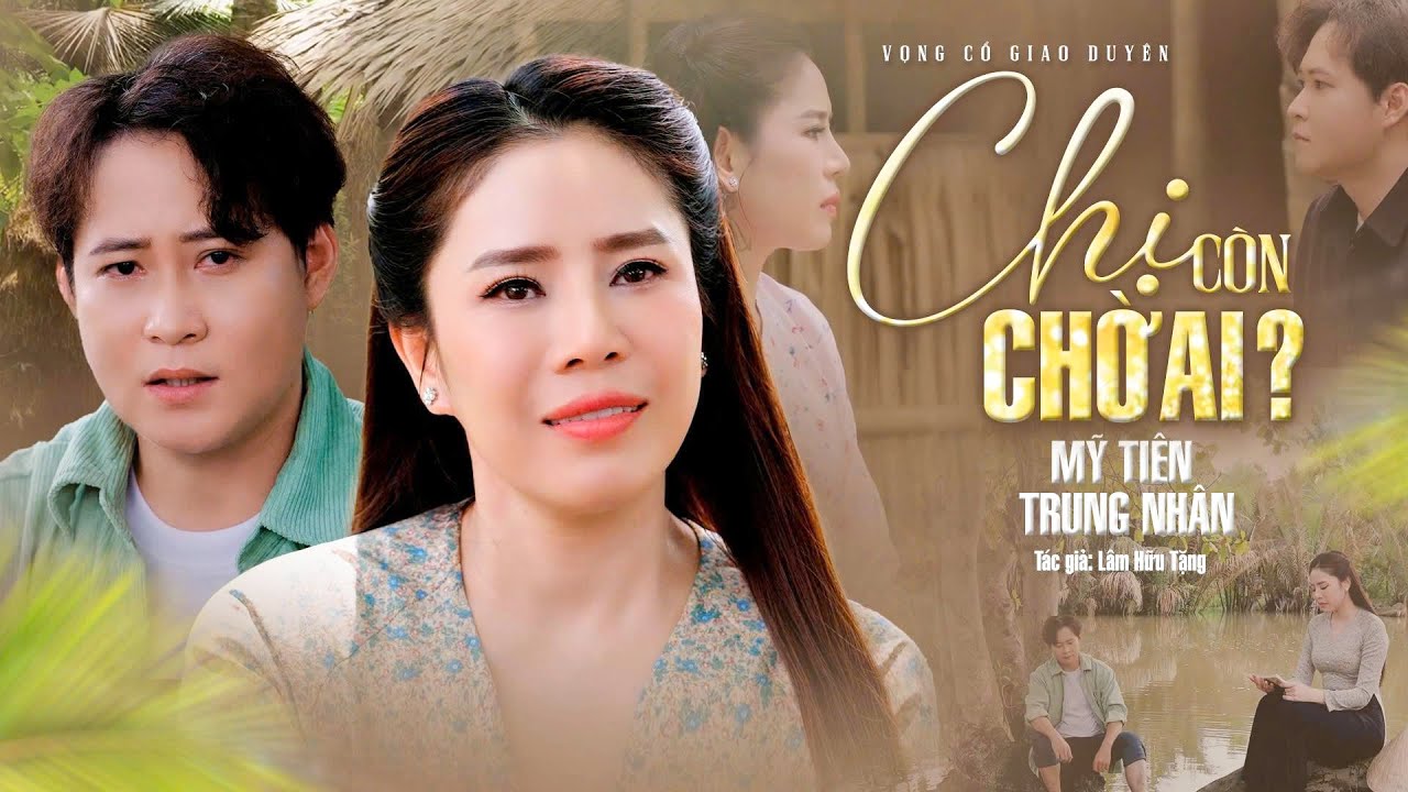 Xôn Xao Giọng Ca Đặc Biệt Mỹ Tiên & Trung Nhân Bài Tân Cổ CHỊ CÒN CHỜ AI? Khiến khán giả say mê