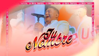 TU NOMBRE - LA ÚNICA TROPICAL EN VIVO