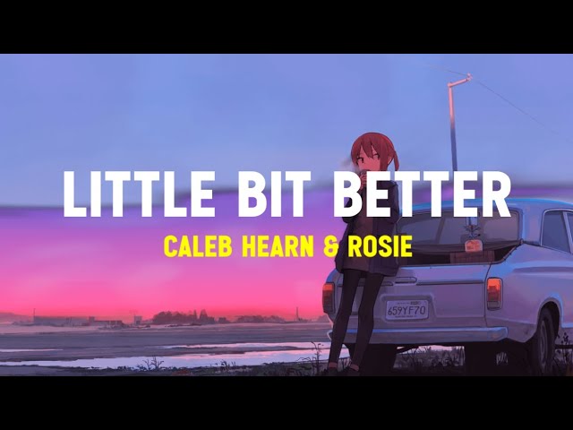 Caleb Hearn & ROSIE - Little Bit Better (Lyrics Terjemahan)| But now you hold me in the darkness class=