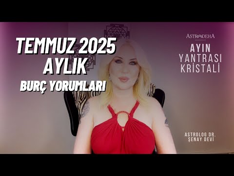 Temmuz 2025 Aylık Burç Yorumları | Dikkat Uranüs Yedi Yıl İkizlerde!