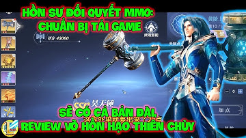 Đấu La Đại Lục-Hồn Sư Đối Quyết MMO: Chuẩn Bị Tải Game, Sẽ Có Bản Đài, Review Võ Hồn Hạo Thiên Chùy