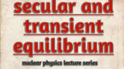 radioactive equilibrium // secular and transient equilibrium// nuclear Physics// notes