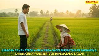 JURAGAN TANAH TERGILA GILA GADIS BURUH TANI DI SAWAHNYA, TAKDIR CINTA YG TERTULIS DI PEMATANG SAWAH