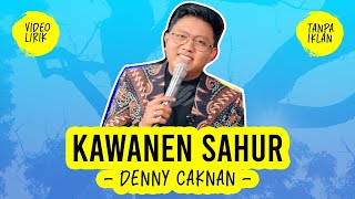 DENNY CAKNAN - KAWANEN SAHUR - MAGRIBE JIK SUWE - LIRIK LAGU