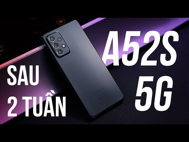 Đánh giá Samsung Galaxy A52s 5G sau 2 tuần sử dụng