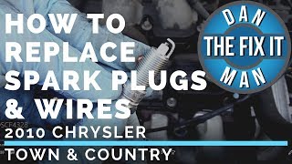 2010 CHRYSLER TOWN & COUNTRY  HOW TO REPLACE SPARK PLUGS & SPARK PLUG WIRES  COMPLETE DIY