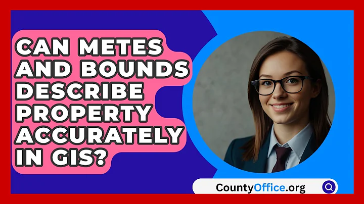 Can Metes And Bounds Describe Property Accurately In GIS? - CountyOffice.org
