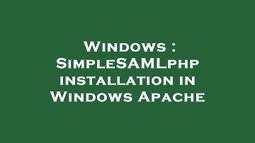 Windows : SimpleSAMLphp installation in Windows Apache