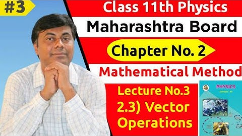 Class 11th Physics/ Mathematical Method lect 03 / Vector  Operations/ For Board/MHT-CET/NEET/ JEE