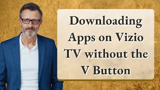 Downloading Apps on Vizio TV without the V Button
