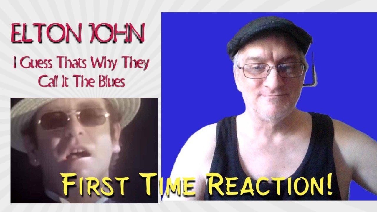 MY FIRST REACTION VIDEO!!!    ELTON JOHN -  I GUESS THATS WHY THEY CALL IT THE BLUES