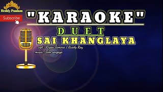 KARAOKE - SAI KHANGLAYA - cipt : Riyan Tamora / Rusdy Ray - Musik : Tam sanjaya