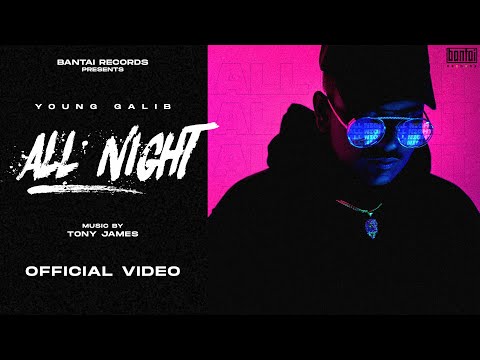 YOUNG GALIB - ALL NIGHT  (Prod. by TONY JAMES) | OFFICIAL MUSIC VIDEO | BANTAI RECORDS