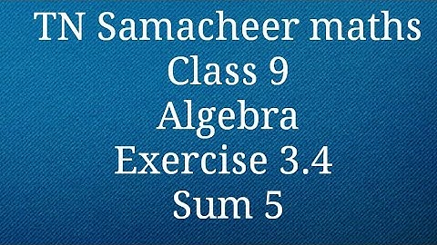 Sum 5 Exercise 3.4 Algebra Class 9 Tamilnadu Samacheer maths Nithyaganesh Maths