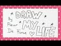 Draw My Life | Fleur De Force