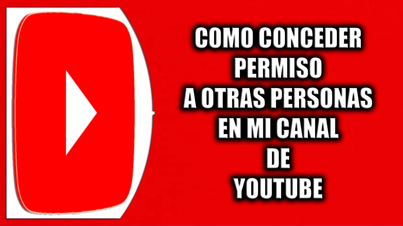 Cómo conceder permiso a otras personas en mi canal de YouTube - YouTube