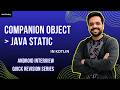 Kotlin's COMPANION OBJECTS Are WAY More POWERFUL Than You Think! | Android Interview Quick Revision