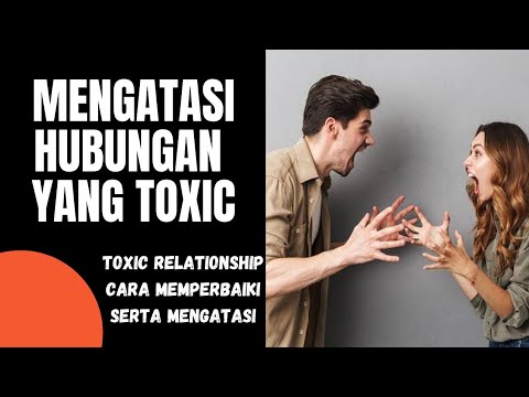 CARA MENGATASI TOXIC RELATIONSHIP (cara memperbaiki hubungan yang toxic