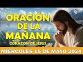 🙏Oración de la Mañana del día Miércoles 15 DE mayo 2024 -Que la paz esté siempre contigo