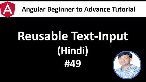 Angular Tutorial for Beginners 49: Reusable Text Input in Hindi