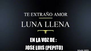 Video thumbnail of "TE EXTRAÑO AMOR ( LUNA LLENA THE WOLFT MAN)"