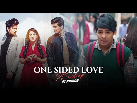 One Sided Love Mashup PINOOR Broken Hearts Sad Songs