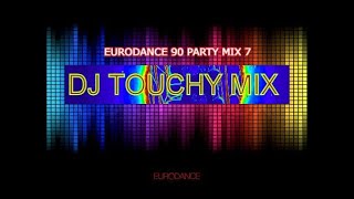 EURODANCE 90 PARTY MIX 7 - DJ TOUCHY MIX 2020