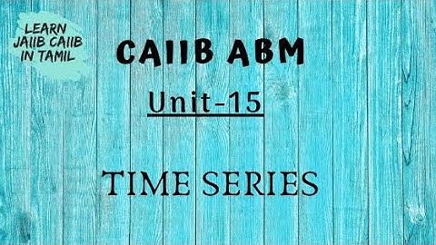CAIIB ABM MODULE B UNIT 15 TIME SERIES IN TAMIL@learninsideout