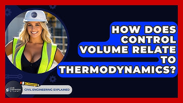 How Does Control Volume Relate To Thermodynamics? - Civil Engineering Explained