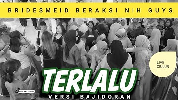 TERLALU VERSI BAJIDORAN MELENOYYY || BRIDESMEID BERAKSIH NIH GUYS || LIVECIULUR