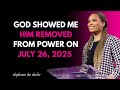 GOD SHOWED ME HIS REMOVAL ON JULY 26 2025 Prophetic Warning You Must Hear Stephanie Ike Okafor GOD SHOWED ME HIS REMOVAL ON JULY 26 2025 Prophetic Warning You Must Hear Stephanie Ike Okafor