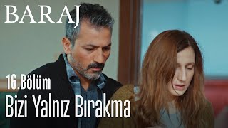 Bizi yalnız bırakma - Baraj 16. Bölüm