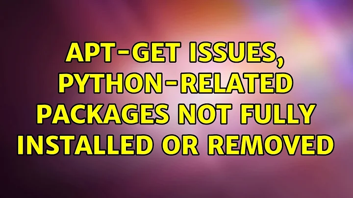 Ubuntu: apt-get issues, Python-related packages not fully installed or removed