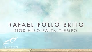 Video thumbnail of "Rafael Pollo Brito- Nos Hizo Falta Tiempo [Manzanero]"