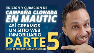 PARTE 5 - ASÍ CREAMOS UN SITIO WEB INMOBILIARIO - EDICIÓN Y CURACIÓN DE CAMPAÑA CLONADA EN MAUTIC