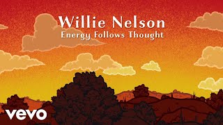 Willie Nelson - Energy Follows Thought (Official Lyric Video)